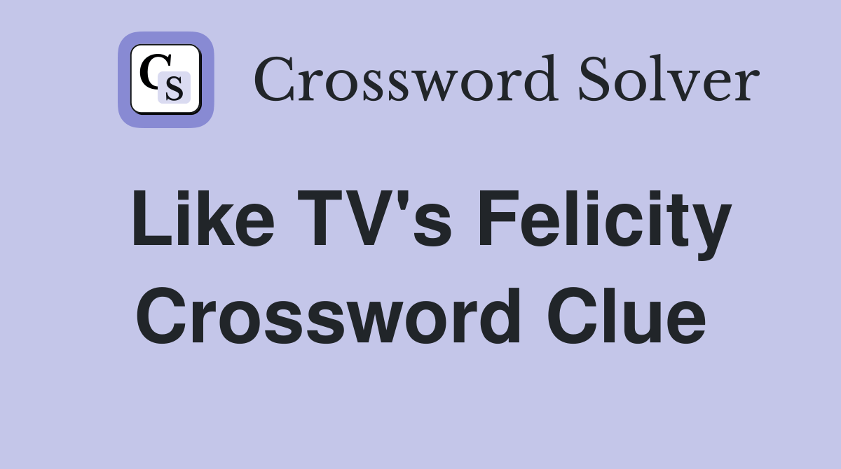Like TV's Felicity Crossword Clue Answers Crossword Solver